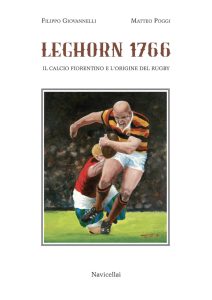 Leghorn 1766. Il calcio fiorentino e l'origine del rugby
